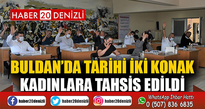 Buldan’da tarihi iki konak kadınlara tahsis edildi