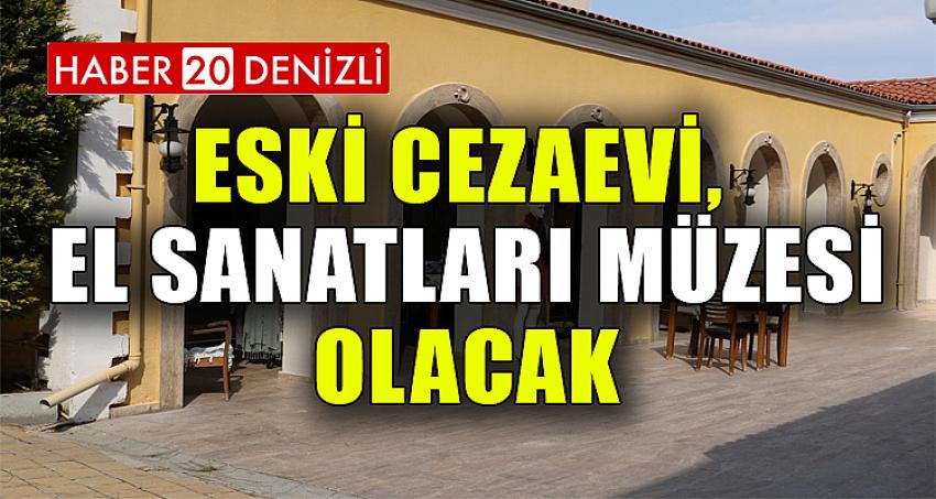 Eski cezaevi, El Sanatları Müzesi olacak