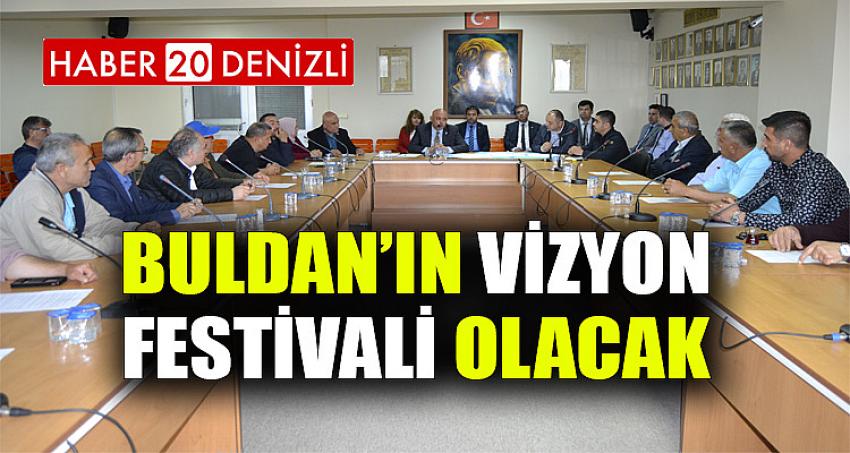 Buldan’ın Vizyon Festivali Olacak