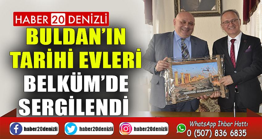 Buldan’ın tarihi evleri, BELKÜM’de sergilendi 