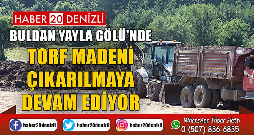 Buldan Yayla Gölü'nde torf madeni çıkarılmaya devam ediyor