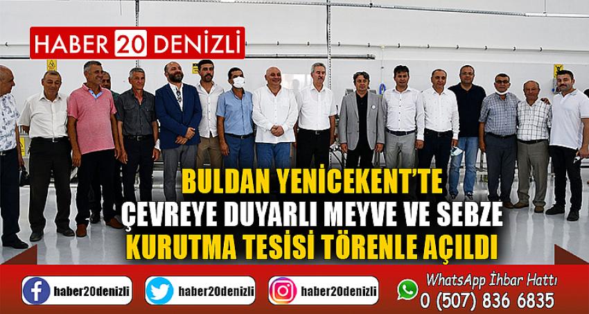 BULDAN YENİCEKENT’TE ÇEVREYE DUYARLI MEYVE VE SEBZE KURUTMA TESİSİ TÖRENLE AÇILDI