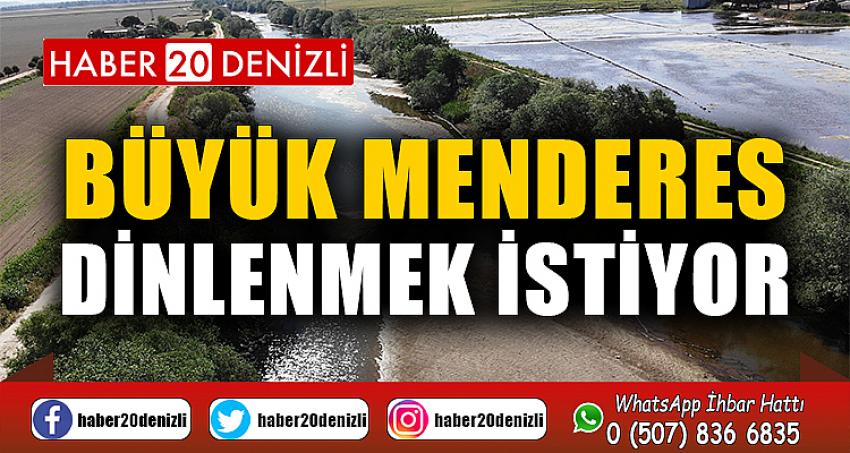 Büyük Menderes dinlenmek istiyor