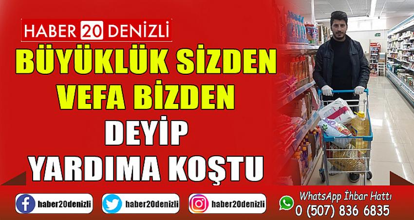 Büyüklük sizden vefa bizden deyip yardıma koştu