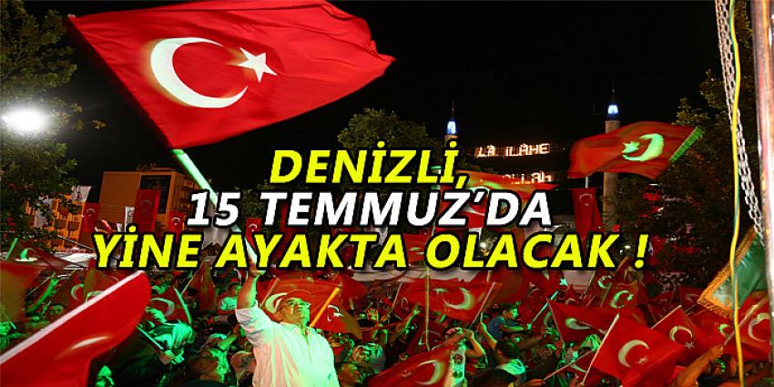 DENİZLİ 15 TEMMUZ'DA YİNE AYAKTA OLACAK 