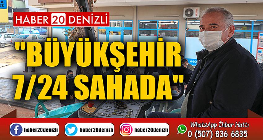 "Büyükşehir 7/24 sahada"