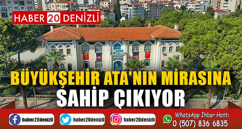 Büyükşehir Ata'nın mirasına sahip çıkıyor