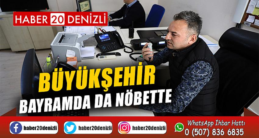 Büyükşehir bayramda da nöbette