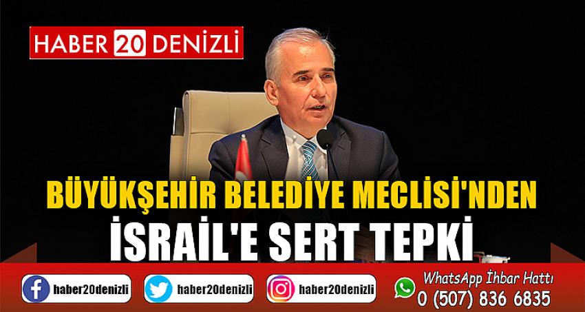 Büyükşehir Belediye Meclisi'nden İsrail'e sert tepki