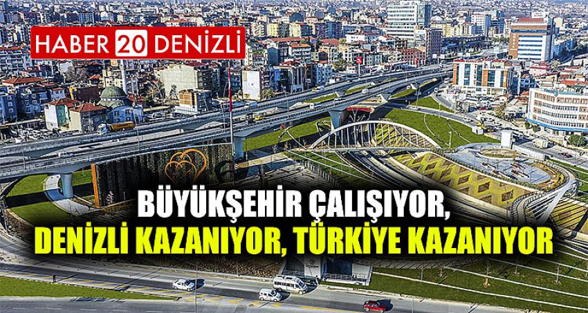 BÜYÜKŞEHİR ÇALIŞIYOR, DENİZLİ KAZANIYOR, TÜRKİYE KAZANIYOR