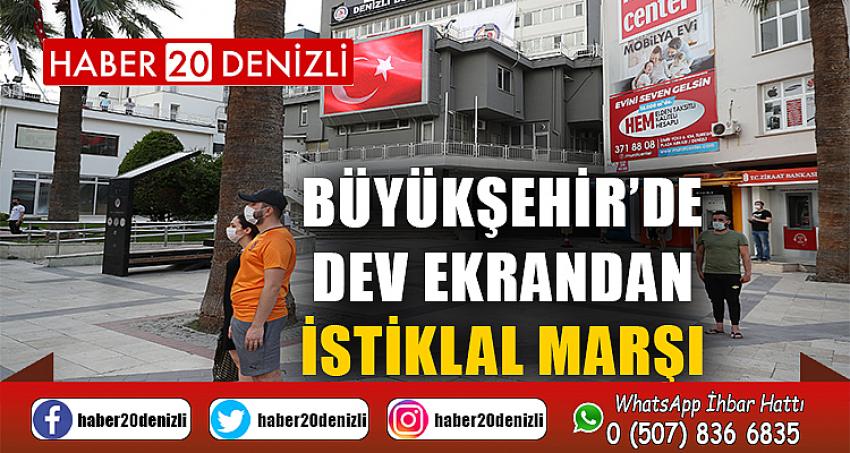 Büyükşehir’de dev ekrandan İstiklal Marşı