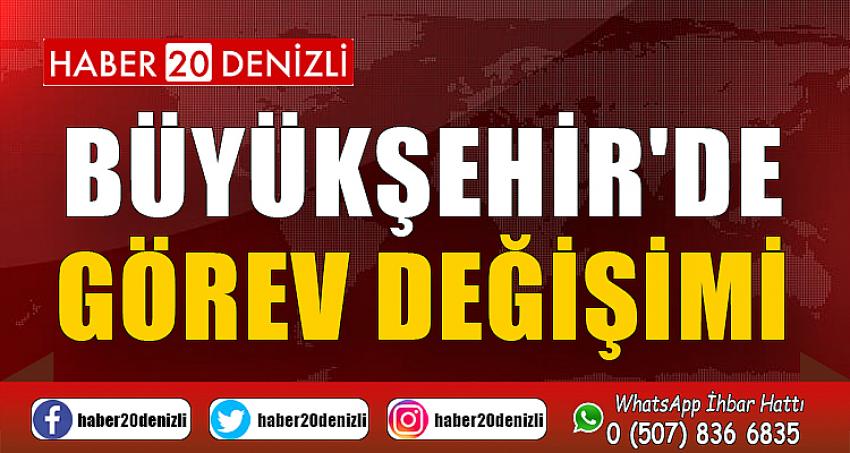 Büyükşehir'de görev değişimi