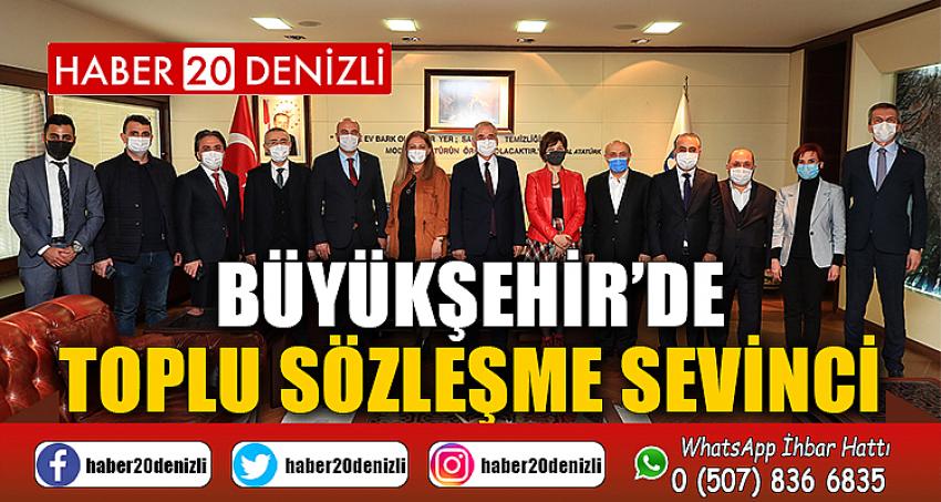 BÜYÜKŞEHİR’DE TOPLU SÖZLEŞME SEVİNCİ