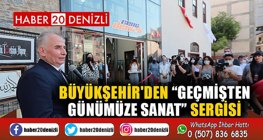 Büyükşehir'den “Geçmişten Günümüze Sanat” sergisi