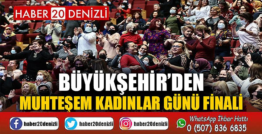 Büyükşehir’den muhteşem Kadınlar Günü finali