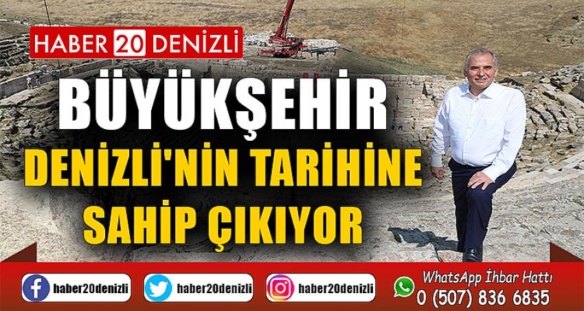 Büyükşehir, Denizli'nin tarihine sahip çıkıyor