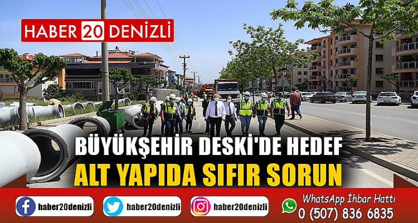 Büyükşehir DESKİ'de hedef alt yapıda sıfır sorun