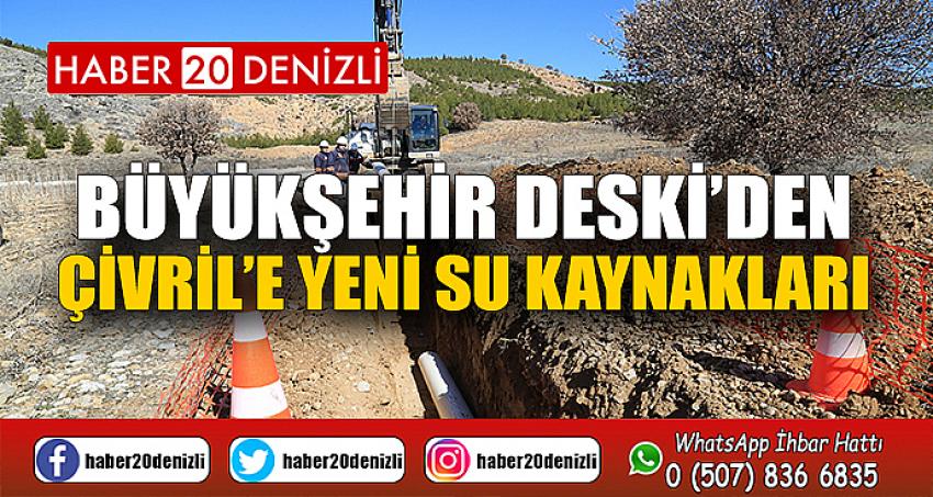 Büyükşehir DESKİ’den Çivril’e yeni su kaynakları