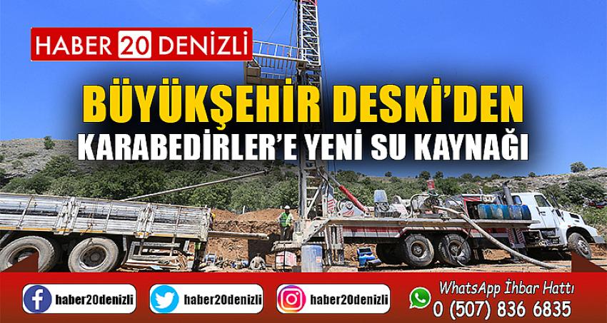 Büyükşehir DESKİ’den Karabedirler’e yeni su kaynağı