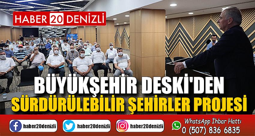 Büyükşehir DESKİ'den Sürdürülebilir Şehirler Projesi