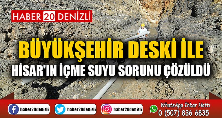 Büyükşehir DESKİ ile Hisar'ın içme suyu sorunu çözüldü