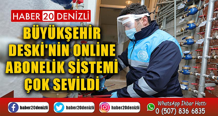 Büyükşehir DESKİ'nin online abonelik sistemi çok sevildi