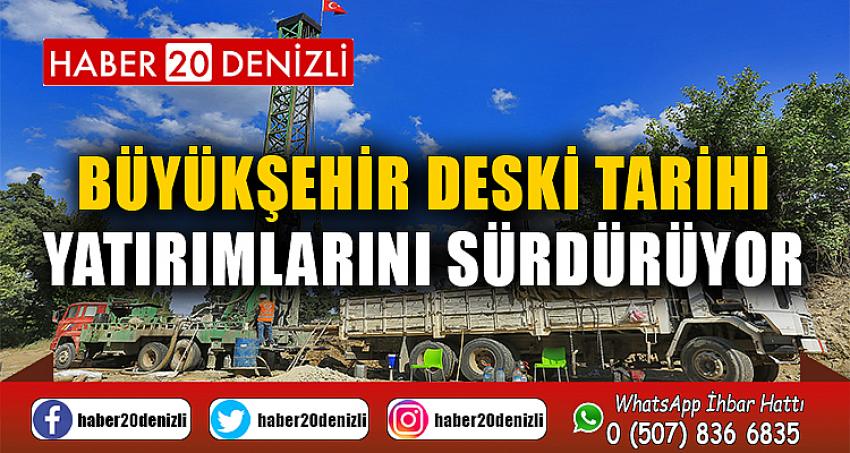 Büyükşehir DESKİ tarihi yatırımlarını sürdürüyor