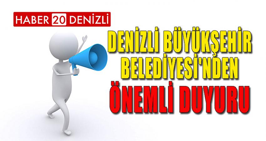 DENİZLİ BÜYÜKŞEHİR BELEDİYESİ'NDEN ÖNEMLİ DUYURU