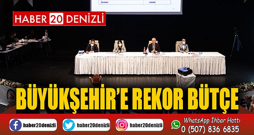 BÜYÜKŞEHİR’E REKOR BÜTÇE