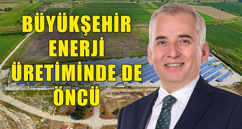 BÜYÜKŞEHİR ENERJİ ÜRETİMİNDE DE ÖNCÜ 