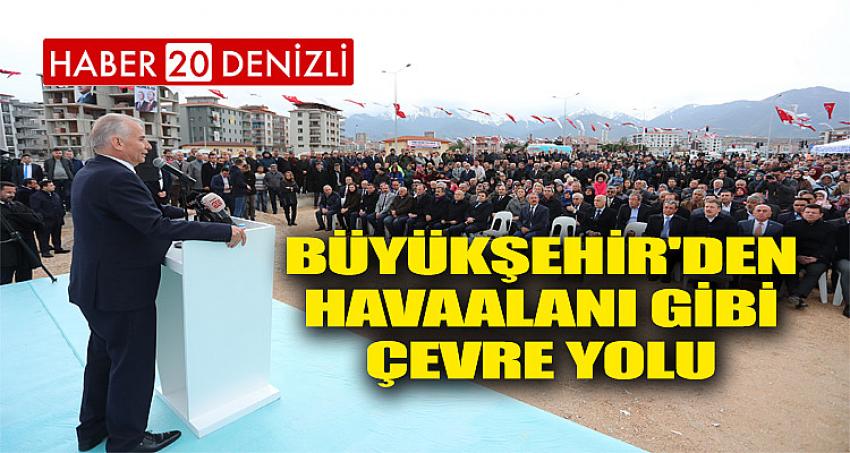 Büyükşehir'den havaalanı gibi çevre yolu