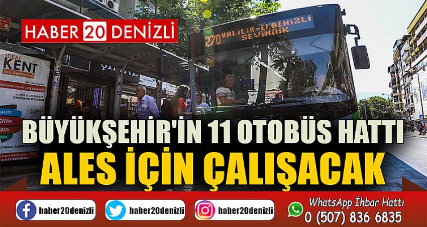 Büyükşehir'in 11 otobüs hattı ALES için çalışacak