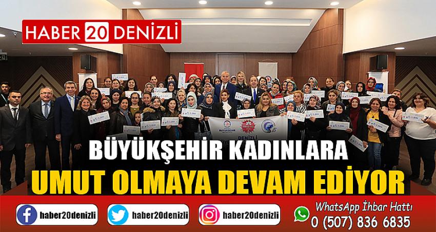 Büyükşehir kadınlara umut olmaya devam ediyor