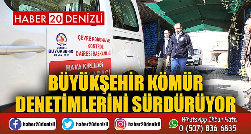 Büyükşehir kömür denetimlerini sürdürüyor