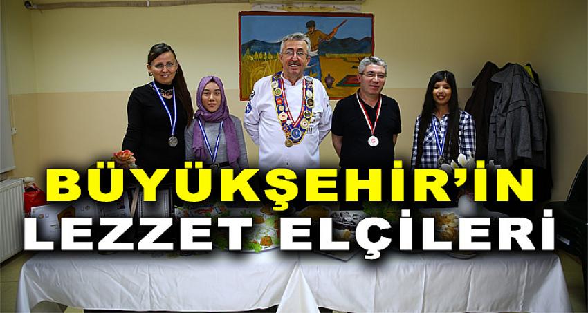 BÜYÜKŞEHİR'İN LEZZET ELÇİLERİ