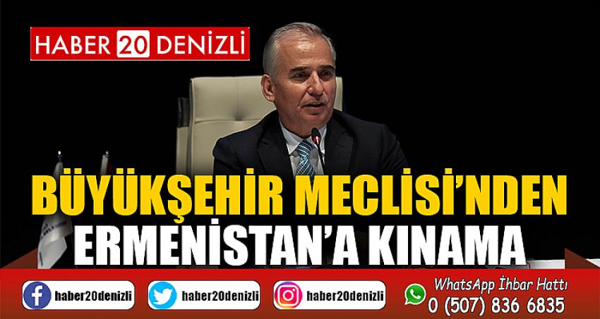 Büyükşehir Meclisi’nden Ermenistan’a kınama