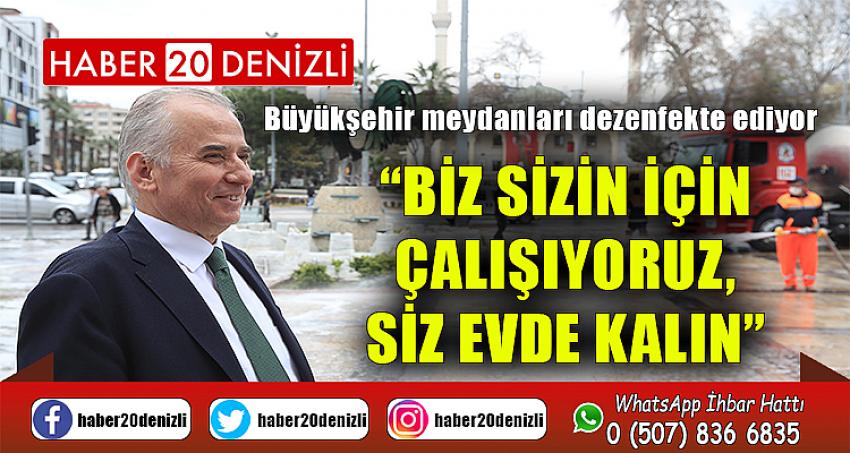 “Biz sizin için çalışıyoruz, siz evde kalın”