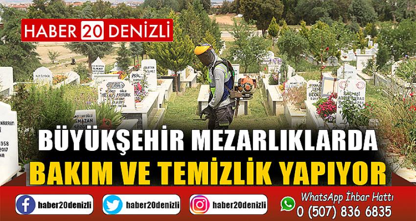 Büyükşehir mezarlıklarda bakım ve temizlik yapıyor