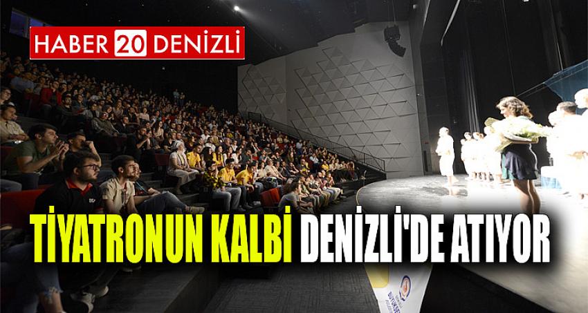 TİYATRONUN KALBİ DENİZLİ'DE ATIYOR 