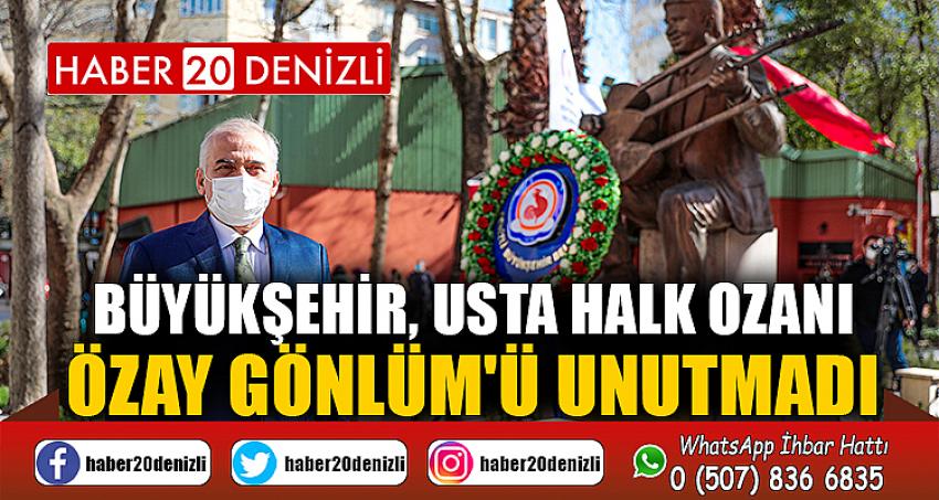 Büyükşehir, usta halk ozanı Özay Gönlüm'ü unutmadı