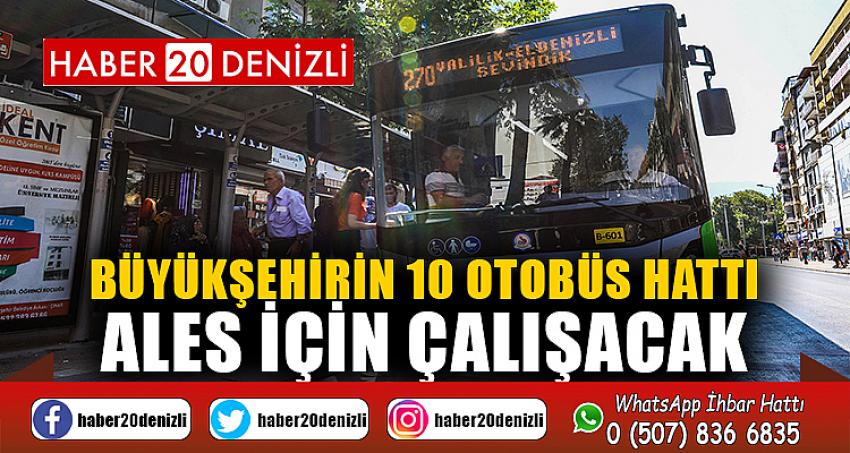 Büyükşehrin 10 otobüs hattı ALES için çalışacak