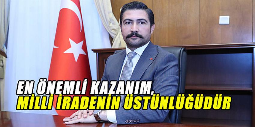 EN ÖNEMLİ KAZANIM, MİLLİ İRADENİN ÜSTÜNLÜĞÜDÜR