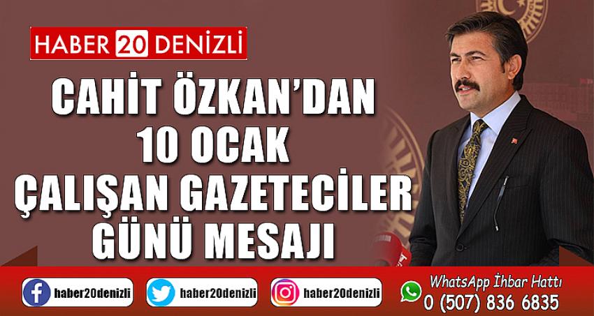 Cahit Özkan’dan 10 Ocak Çalışan Gazeteciler Günü Mesajı