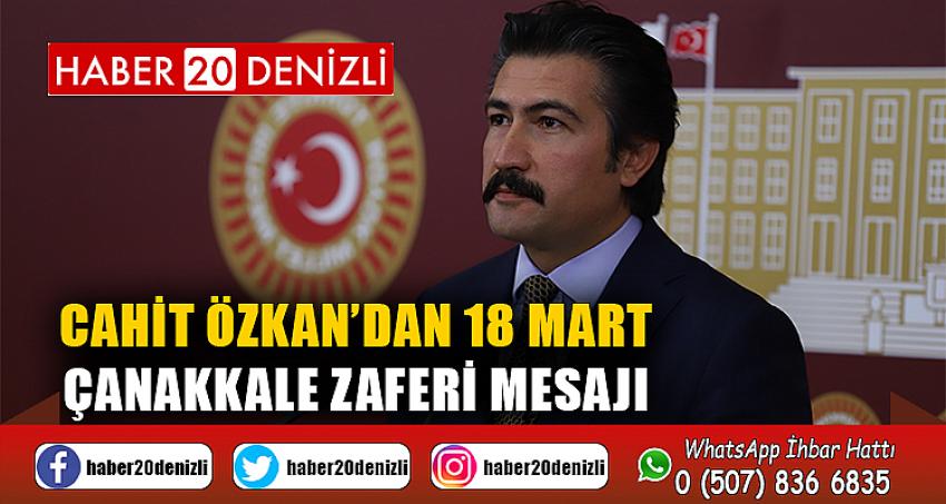 Cahit Özkan’dan 18 Mart Çanakkale Zaferi Mesajı