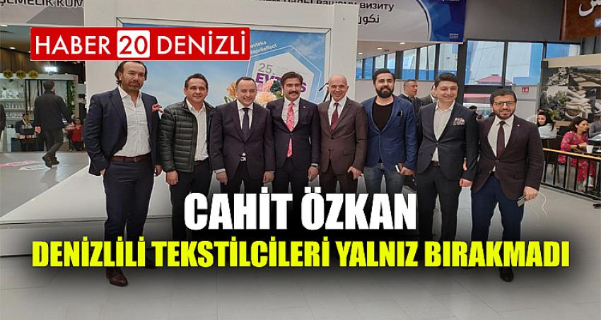 Cahit Özkan, Denizlili tekstilcileri yalnız bırakmadı