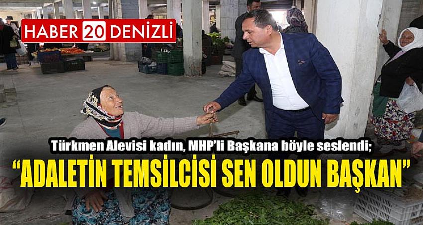 “ADALETİN TEMSİLCİSİ SEN OLDUN BAŞKAN”