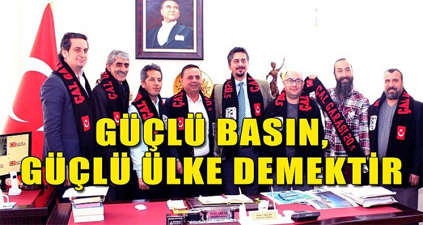 “GÜÇLÜ BASIN, GÜÇLÜ ÜLKE DEMEKTİR”