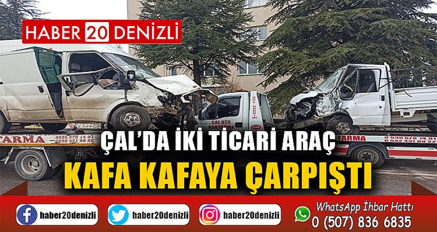 Çal’da iki ticari araç kafa kafaya çarpıştı