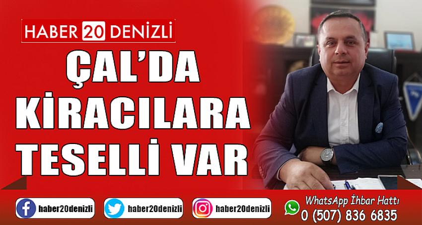 ÇAL’DA KİRACILARA TESELLİ VAR