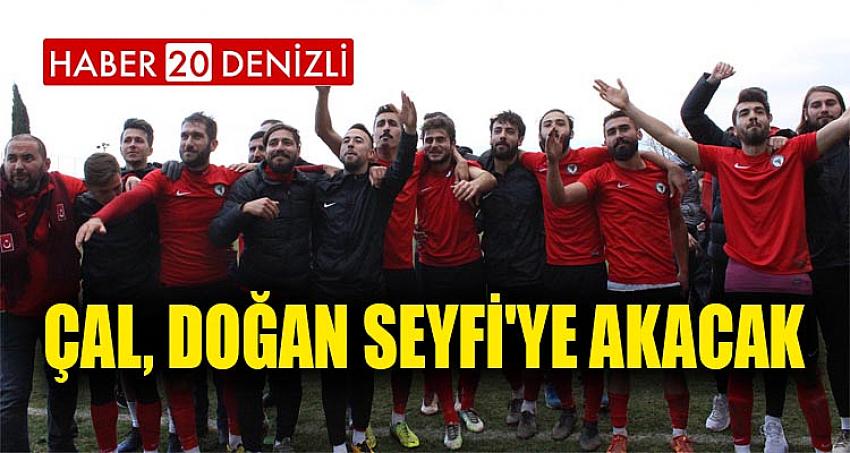 ÇAL, DOĞAN SEYFİ'YE AKACAK